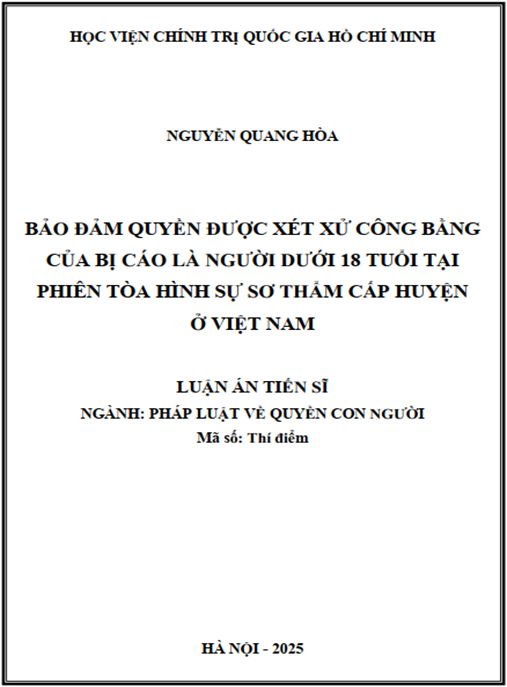 Luận án Bảo đảm quyền được xét xử công bằng của bị cáo là người dưới 18 tuổi tại phiên tòa hình sự sơ thẩm cấp huyện ở Việt Nam