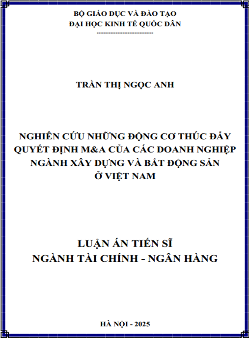 Luận án  Nghiên cứu những động cơ thúc đẩy quyết định M&A của các doanh nghiệp ngành xây dựng và bất động sản ở Việt Nam