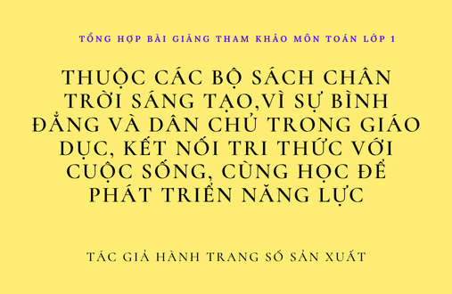 Tổng hợp 160 bài giảng tham khảo môn Toán Lớp 1 thuộc các bộ sách, Chân trời sáng tạo, Vì sự bình đẳng và dân chủ trong giáo dục, Kết nối tri thức với cuộc sống, Cùng học để phát triển năng lực