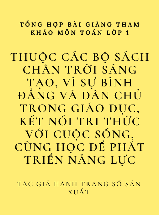 Tổng hợp 160 bài giảng tham khảo môn Toán Lớp 1 thuộc các bộ sách, Chân trời sáng tạo, Vì sự bình đẳng và dân chủ trong giáo dục, Kết nối tri thức với cuộc sống, Cùng học để phát triển năng lực