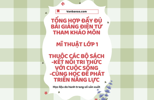 Tổng hợp đầy đủ 10 bài giảng điện tử tham khảo môn Mĩ thuật Lớp 1 thuộc các bộ sách Kết nối tri thức với cuộc sống, Cùng học để phát triển năng lực