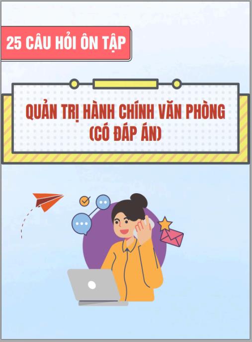25 câu hỏi ôn tập Quản trị hành chính văn phòng có đáp án