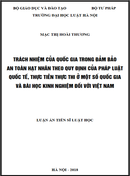 Luận án tiến sĩ Trách nhiệm quốc gia trong đảm bảo an toàn hạt nhân theo quy định của pháp luật quốc tế – thực tiễn thực thi ở một số quốc gia và bài học kinh nghiệm đối với Việt Nam