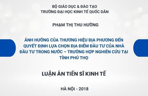 Luận án tiến sĩ Ảnh hưởng của thương hiệu địa phương đến quyết định lựa chọn địa điểm đầu tư của nhà đầu tư trong nước – Trường hợp nghiên cứu tại tỉnh Phú Thọ