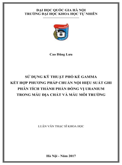 Luận văn Thạc sĩ Khoa học: Sử dụng kỹ thuật phổ kế gamma kết hợp phương pháp chuẩn nội hiệu xuất ghi phân tích thành phần đồng vị uranium trong địa chất và mẫu môi trường