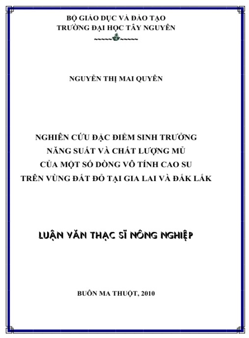 Luận văn thạc sĩ Nông nghiệp: Nghiên cứu đặc điểm sinh trưởng năng suất và chất lượng mủ của một số dòng vô tính cao su trên vùng đất đỏ tại Gia Lai và Đắk Lắk
